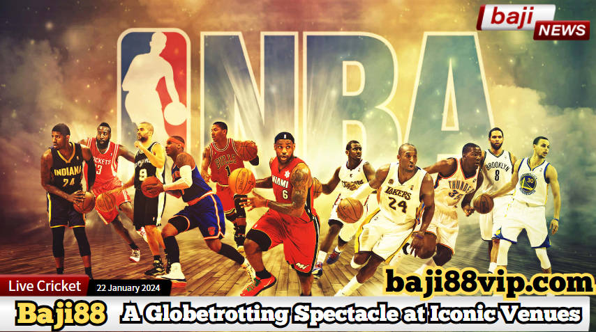 NBA 2024: Courtside Chronicles - A Globetrotting Spectacle at Iconic Venues